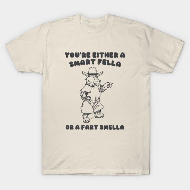 You're Either a Smart Fella or a Fart Smella T-Shirt by Y2KSZN